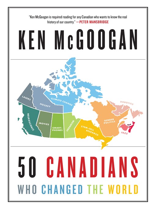 Title details for 50 Canadians Who Changed the World by Ken McGoogan - Available